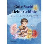Gute Nacht, kleine Gefühle: Eine zauberhafte Gute-Nacht-Geschichte