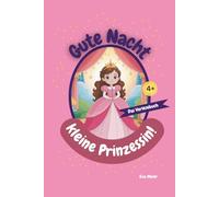 Gute Nacht, kleine Prinzessin!: 20 kurze, märchenhafte Gute-Nacht-Geschichten für Mädchen ab 4 Jahren