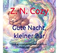 Gute Nacht, kleiner Bär: Eine Achtsamkeitsgeschichte zum Gedankensortieren