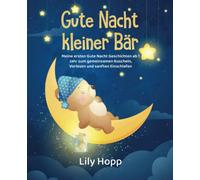 Gute Nacht kleiner Bär - Meine ersten Gute Nacht Reime ab 1 Jahr zum gemeinsamen Kuscheln, Vorlesen und sanften Einschlafen