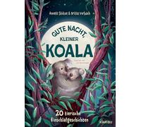 Gute Nacht, kleiner Koala - 20 tierische Einschlafgeschichten: 20 tierische Gute-Nacht-Geschichten zum Vorlesen ab 4