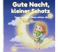Gute Nacht, kleiner Schatz- Yara und der Dino retten die Schlafsterne: Eine beruhigende Gute-Nacht-Geschichte für Kinder ab 2 Jahren