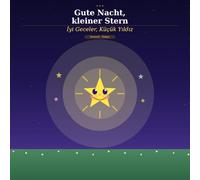 Gute Nacht, kleiner Stern: Ein bilinguales Gutenachtbuch für Babys - Deutsch / Türkisch | İyi Geceler, Küçük Yıldız - Almanca / Türkçe