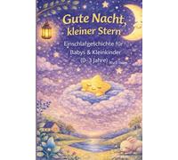 Gute Nacht, kleiner Stern: Einschlafgeschchte für Babys & Kleinkinder (0-3 Jahre)