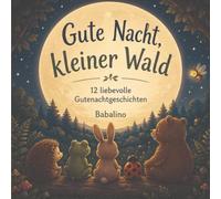 Gute Nacht, kleiner Wald: 12 liebevolle Gutenachtgeschichten