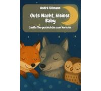 Gute Nacht, kleines Baby: Sanfte Tiergeschichten zum Vorlesen