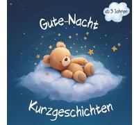 Gute-Nacht-Kurzgeschichten für Kinder ab 3 Jahren: ein 5-7 Minuten Abendritual zum Einschlafen