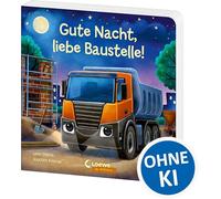 Gute Nacht, liebe Baustelle!: Gute-Nacht-Geschichte zum besseren Einschlafen - Liebevolles Pappbilderbuch für Kinder ab 2 Jahren