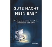 Gute Nacht mein Baby: Vorlesegeschichten mit Tieren, Natur und Fantasie zum Einschlafen - ab 0 Jahren