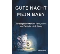 Gute Nacht mein Baby: Vorlesegeschichten mit Tieren, Natur und Fantasie zum Einschlafen - ab 0 Jahren