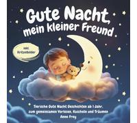 Gute Nacht, mein kleiner Freund: Tierische Gute Nacht Geschichten ab 1 Jahr, zum gemeinsamen Vorlesen, Kuscheln und Träumen