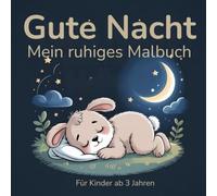 Gute Nacht, mein ruhiges Malbuch für Kinder ab 3 Jahren: Sanfte Ausmalmotive zum Einschlafen und für ruhige Abendroutinen