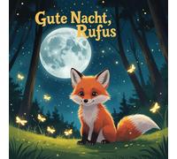 Gute Nacht, Rufus: Abenteuerliche Gute-Nacht-Geschichten für kleine Entdecker