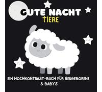 Gute Nacht Tiere Ein Hochkontrast-Buch für Neugeborene & Babys: 8,5 x 8,5 | 41 Seiten | Für Neugeborene | Unterstützt die visuelle Entwicklung | ... für Babys (Meine erste Welt in Schwarz-Weiß)