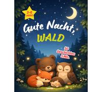 Gute Nacht, Wald - 50 Geschichten in 5 Minuten: Beruhigende Gute-Nacht-Geschichten für Kinder von 3-6 Jahren - zum Vorlesen und ersten Selberlesen: 1