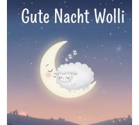 Gute Nacht Wolli: Das Schäfchen Wolli ist nicht müde, obwohl die Sterne schon am Himmel funkeln. Um herauszufinden, wie man am besten einschläft, ... über die Welt und beobachtet seine Freunde