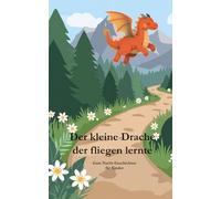 Gute Nachtgeschichte "Der kleine Drache der fliegen lernte" zum einschlafen: Gute Nacht Geschichten für Kinder ab 3 Jahren