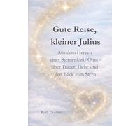Gute Reise kleiner Julius: Aus dem Herzen einer Sternenkind-Oma - über Trauer, Liebe und den Blick zum Stern