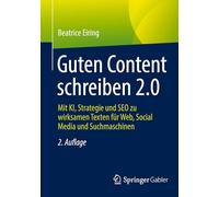 Guten Content schreiben 2.0: Mit KI, Strategie und SEO zu wirksamen Texten für Web, Social Media und Suchmaschinen