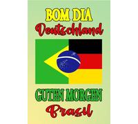 Guten Morgen Deutschland, Bom dia Brasil - Geschenkidee für Brasilianer in Deutschland und deutsche Brasilien-Fans!: Notizbuch, 120 Seiten, Cover mit deutschen und brasilianischen Flaggenfarben.