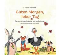 Guten Morgen, lieber Tag: Tiergeschichten für kleine und große Kinder