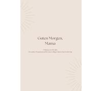 Guten Morgen, Mama: 5 Minuten nur für dich Ein sanftes Morgenjournal für einen ruhigen, klaren Start in den Tag