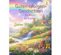 Guten Morgen, meine Kleine Welt: Ein liebevolles Vorlesebuch mit sanften Guten-Morgen-Geschichten und ruhiger Begleitmusik