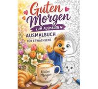 Guten Morgen zum ausmalen: Ausmalbuch für Erwachsene