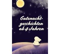 Gutenachtgeschichten ab 4 Jahren: 30 Geschichten für Klein und Groß