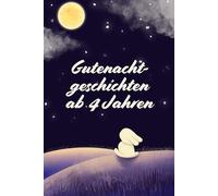 Gutenachtgeschichten ab 4 Jahren: 30 Geschichten für Klein und Groß