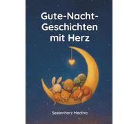 Gutenachtgeschichten mit Herz für Kinder ab 3 Jahren: Ein liebevoll gestaltetes Kinderbuch mit tierischen Freunden - über Mut, Gefühle, Geborgenheit und Selbstvertrauen