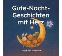 Gutenachtgeschichten mit Herz für Kinder ab 3 Jahren: Ein liebevoll gestaltetes Kinderbuch mit tierischen Freunden - über Mut, Gefühle, Geborgenheit und Selbstvertrauen