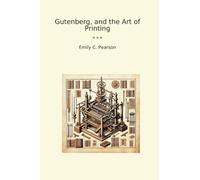 Gutenberg, and the Art of Printing (Classic Books)