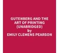 Gutenberg And The Art Of Printing (unabridged) (audiolibro)