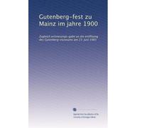 Gutenberg-fest zu Mainz im jahre 1900: Zugleich erinnerungs-gabe an die eröffnung des Gutenberg-museums am 23. juni 1901
