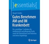 Gutes Benehmen AM und IM Krankenbett: Ein "anstößiger" Leitfaden für medizinische und pflegende Profis sowie für Patientinnen und Patienten und deren Angehörige (essentials)