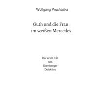 Guth und die Frau im weißen Mercedes: Der erste Fall des Starnberger Detektivs