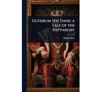 Guthrum the Dane; a Tale of the Heptarchy