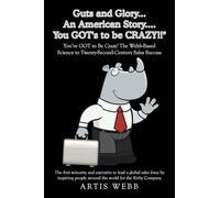 Guts and Glory...An American Story....You GOT's to be CRAZY!!": You’ve GOT to Be Crazy! The Webb-Based Science to Twenty-Second-Century Sales Success