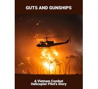 Guts And Gunships: A Vietnam Combat Helicopter Pilot'S Story
