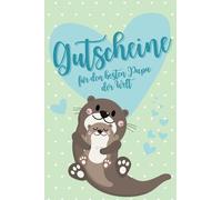 Gutscheine für den besten Papa der Welt: Otter, Gutscheinbuch, 35 farbige Seiten mit Gutscheinen & Erinnerungen zum Selbstausfüllen, Selberschreiben ... zum Vatertag, Geburtstag, Weihnachten