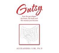 Gutsy: how the gut shapes the brain, the body and the woman you become