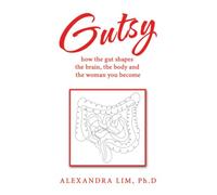 Gutsy: how the gut shapes the brain, the body and the woman you become