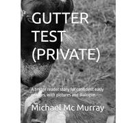 GUTTER TEST (PRIVATE): A bridge reader story for confident early readers, with pictures and dialogue.