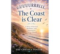 GUUURRRLLL, The Coast is Clear: A Story of Survival, Resilience, and Learning to Choose Oneself
