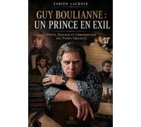 Guy Boulianne : Un Prince en Exil: Poète, Éditeur et Chroniqueur des Temps Troublés