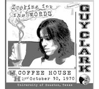 Guy Clark - Looking For The Words: Live At The U of H Coffee House 10/30/70