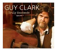 Guy Clark - Truly Handmade Vol.1