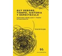 Guy Debord. Tiempo Historia Y Espectáculo