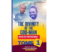 GUY ÉMILE LOUFOUA CÉTIKOUABO THE DIVINITY OF THE GOD-MAN: BOOK OF TESTIMONIES TOME I